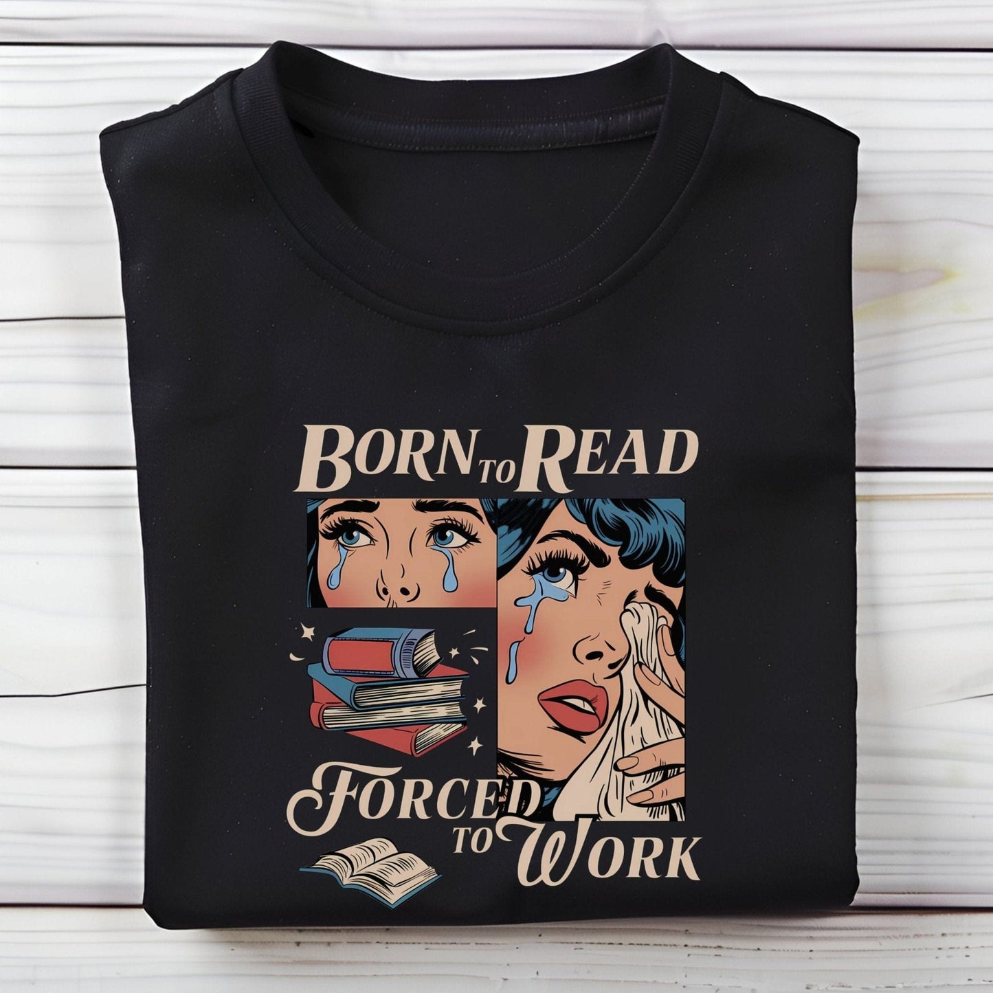 Comic-style “Born to Read, Forced to Work” t-shirt with crying girl, stacked books, and vintage pop-art design.