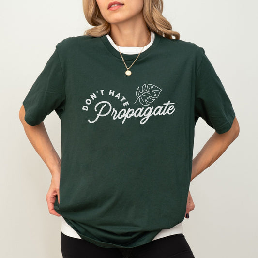 Don't Hate, Propagate Shirt