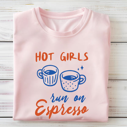 T-shirt with blue and orange graphic of espresso cups and bold text that says "Hot Girls Run on Espresso."