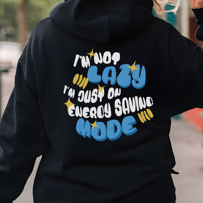Back of a hoodie with the phrase “I’m Not Lazy, I’m Just on Energy Saving Mode” in playful retro typography. Cozy, unisex fit.